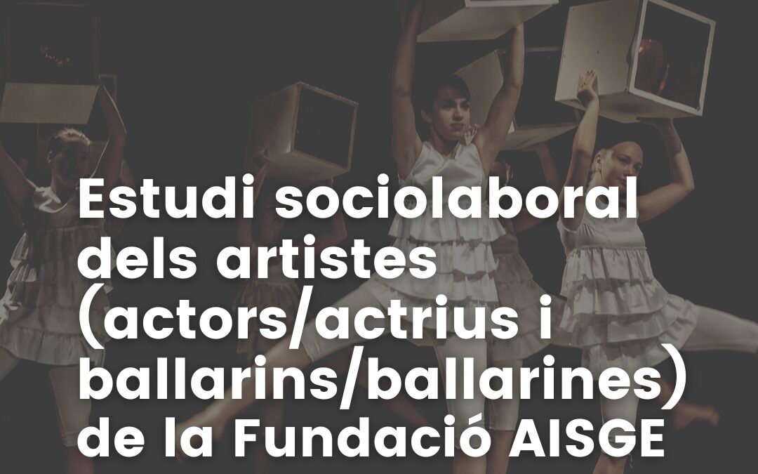 Estudi sociolaboral dels artistes (actors/actrius i ballarins/ballarines) de la Fundación AISGE